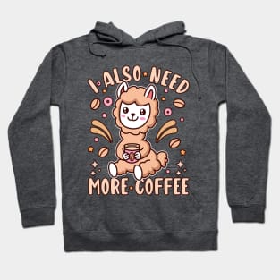 I Also Need More Coffee Kawaii Llama Coffee Lover Hoodie